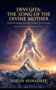 Devi Gita: The Song of the Divine Mother: Practical Insights from the Goddess for Everyone (Sacred Dialogues)