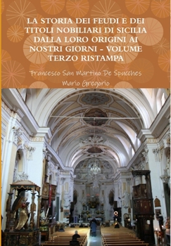 Hardcover La Storia Dei Feudi E Dei Titoli Nobiliari Di Sicilia Dalla Loro Origini AI Nostri Giorni - Volume Terzo Ristampa 2013 [Italian] Book