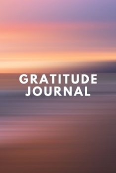Gratitude Journal: For Daily Thanksgiving and Reflection Write Down What You are Thankful for Each Day to Build Your Own Happiness 6x9 Notebook Diary