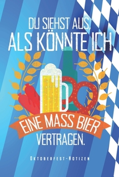 Paperback Oktoberfest Notizen - Du Siehst Aus Als Ko&#776;nnte Ich Eine Mass Bier Vertragen: Oktoberfest Notizbuch M?nchen Bayern Planer Tagebuch Schreibheft (P [German] Book