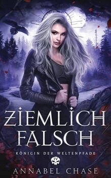 Ziemlich Falsch (Königin der Weltenpfade) (German Edition)