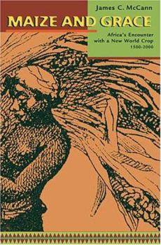 Hardcover Maize and Grace: Africa's Encounter with a New World Crop, 1500-2000 Book