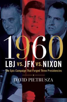Hardcover 1960: LBJ vs. JFK vs. Nixon: The Epic Campaign That Forged Three Presidencies Book