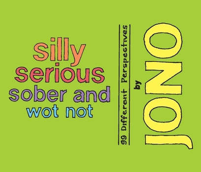 Paperback Silly Serious Sober and Wot Not: 99 Different Perspectives Book