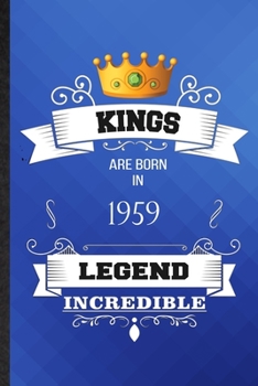 Kings Are Born In 1959 Legend Incredible: Lined Notebook For Birthday Month Year. Ruled Journal For Wife Husband Anniversary. Unique Student Teacher Blank Composition Great For School Writing