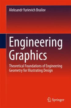 Hardcover Engineering Graphics: Theoretical Foundations of Engineering Geometry for Design Book