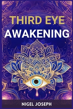 Paperback Third Eye Awakening: Activating Your Inner Vision for Spiritual Insight and Intuition (2024 Guide for Beginners) Book