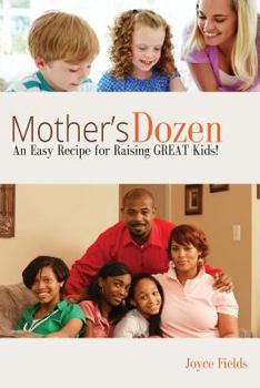 Paperback Mother's Dozen: An Easy Recipe for Raising GREAT Kids! Book