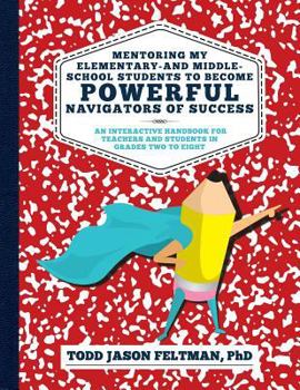 Paperback Mentoring My Elementary-and Middle-School Students to Become Powerful Navigators of Success: An Interactive Handbook for Teachers and Students in Grad Book