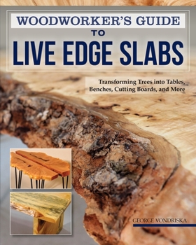 Paperback Woodworker's Guide to Live Edge Slabs: Transforming Trees Into Tables, Benches, Cutting Boards, and More Book