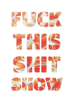 FUCK THIS SHIT SHOW: 2020 Daily Planner To Track Your Fuckery And Get Shit Done - Swear Words Included! - White Elephant Gag Gift Calendar