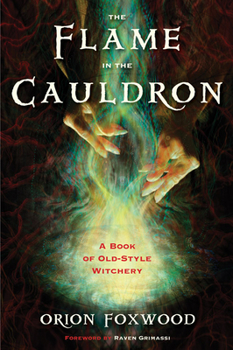 Paperback The Flame in the Cauldron: A Book of Old-Style Witchery Book