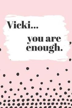 Paperback Vicki You are Enough: Cute Personalized Diary / Notebook / Journal/ Greetings / Appreciation Quote Gift (6 x 9 - 110 Blank Lined Pages) Book