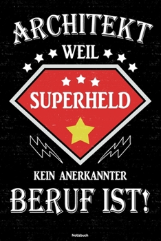 Architekt weil Superheld kein anerkannter Beruf ist! Notizbuch: Architekt Journal DIN A5 liniert 120 Seiten Geschenk (German Edition)