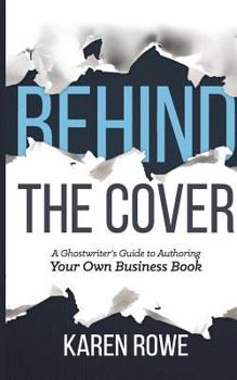 Paperback Behind the Cover: A Ghostwriter's Guide to Authoring Your Own Business Book