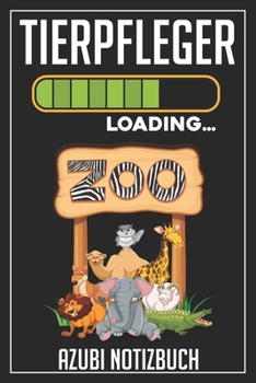 Tierpfleger Loading… Azubi Notizbuch: 120 Seiten Liniert im Format A5 (6x9 Zoll) mit Soft Cover Glänzend. (German Edition)