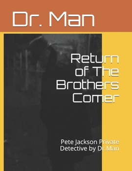 Paperback Return of The Brothers Comer: Pete Jackson Private Detective by Dr.Man Book