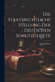 Paperback Die Staatsrechtliche Stellung der Deutschen Schutzgebiete [German] Book