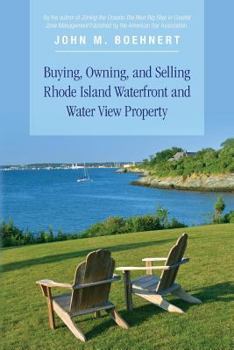 Paperback Buying, Owning, and Selling Rhode Island Waterfront and Water View Property: The Definitive Guide to Protecting Your Property Rights and Your Investme Book