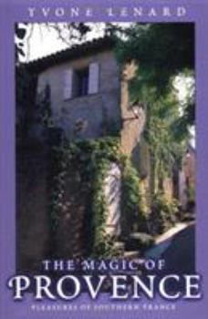 Hardcover The Magic of Provence: Pleasures of Southern France Book