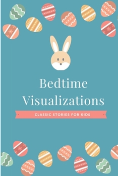 Paperback Bedtime Visualizations for Kids: Short Bedtime Stories, Classic Stories Collection From Around The World To Help Children Fall Asleep, Meditations For Book