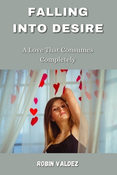 Paperback Falling into Desire: A Love That Consumes Completely Book