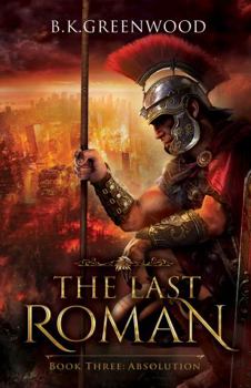 The Last Roman: Absolution - Book #3 of the Last Roman