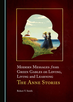 Hardcover Modern Messages from Green Gables on Loving, Living and Learning: The Anne Stories Book