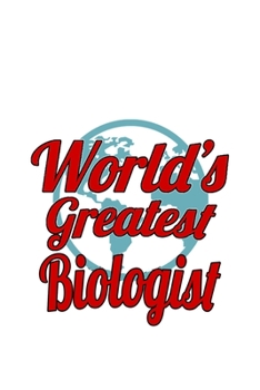 World's Greatest Biologist: Original Biologist Notebook, Bio Worker Journal Gift, Diary, Doodle Gift or Notebook | 6 x 9 Compact Size, 109 Blank Lined Pages