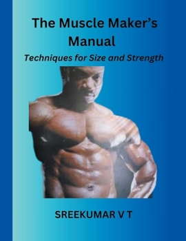 Paperback The Muscle Maker's Manual: Techniques for Size and Strength Book