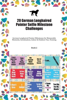 Paperback 20 German Longhaired Pointer Selfie Milestone Challenges: German Longhaired Pointer Milestones for Memorable Moments, Socialization, Indoor & Outdoor Book