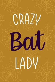 Crazy Bat Lady: Notebook Journal Composition Blank Lined Diary Notepad 120 Pages Paperback Mustard Spiderweb Bat K