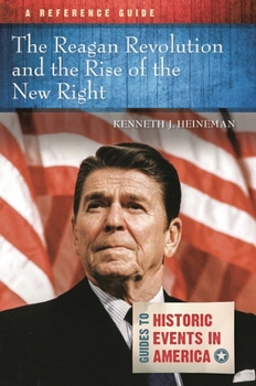 Hardcover The Reagan Revolution and the Rise of the New Right: A Reference Guide Book