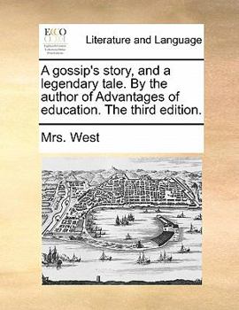 Paperback A Gossip's Story, and a Legendary Tale. by the Author of Advantages of Education. the Third Edition. Book