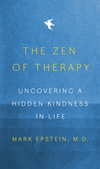 Hardcover The Zen of Therapy: Uncovering a Hidden Kindness in Life Book
