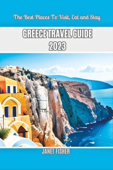 Paperback Greece Travel Guide 2023: The Best Places To Visit, Eat and Stay Book