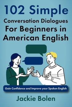 102 Simple English Conversation Dialogues For Beginners in American English: Gain Confidence and Improve your Spoken English