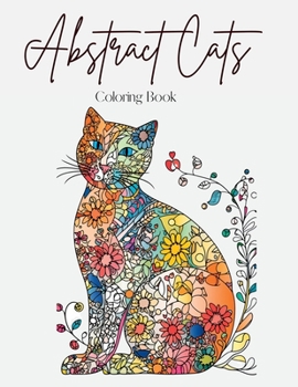 Paperback Abstract Cats: A Coloring Book of Floral and Abstract Feline Art Book