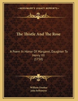 Paperback The Thistle And The Rose: A Poem In Honor Of Margaret, Daughter To Henry VII (1750) Book