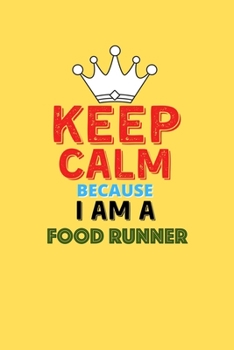 Keep Calm Because I Am A Food Runner  - Funny Food Runner Notebook And Journal Gift: Lined Notebook / Journal Gift, 120 Pages, 6x9, Soft Cover, Matte Finish
