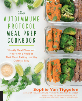 Paperback The Autoimmune Protocol Meal Prep Cookbook: Weekly Meal Plans and Nourishing Recipes That Make Eating Healthy Quick & Easy Book