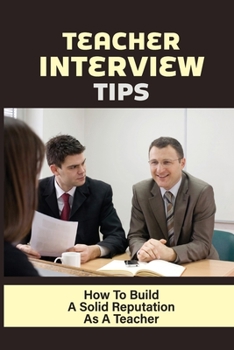 Paperback Teacher Interview Tips: How To Build A Solid Reputation As A Teacher: Interview Tips For Teacher Book