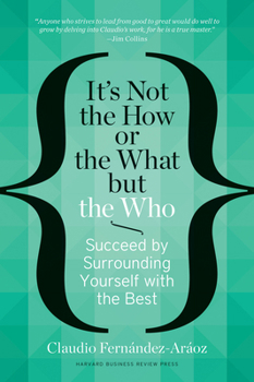 Hardcover It's Not the How or the What But the Who: Succeed by Surrounding Yourself with the Best Book