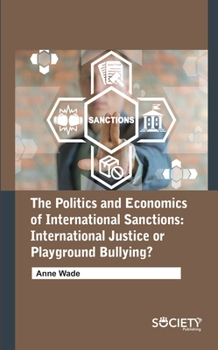 Hardcover The Politics and Economics of International Sanctions: International Justice or Playground Bullying? Book