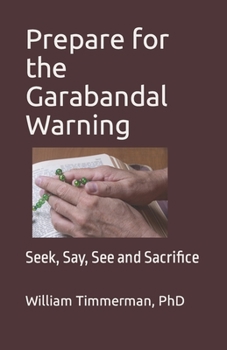 Paperback Prepare for the Garabandal Warning: Seek, Say, See and Sacrifice Book