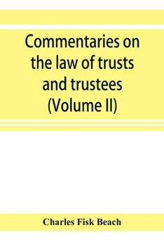 Paperback Commentaries on the law of trusts and trustees, as administered in England and in the United States of America (Volume II) Book