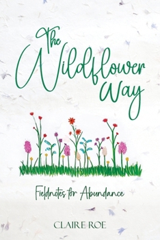 Paperback The Wildflower Way: An honest and raw journey of uncovering fieldnotes for abundance, healing, and spiritual awakening Book
