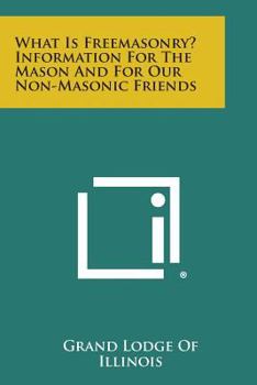 Paperback What Is Freemasonry? Information for the Mason and for Our Non-Masonic Friends Book