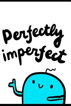Perfectly Imperfect: Motivational Fun Positivity Uplifting QuotesNotebook/Lined Journal For Teens Young Girls & Boys Multi Purpose Undated Blank ... Well-Being  Ideal For School College Desktop