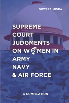 Supreme Court Judgements on Women in Army Navy and Air Force: A Compilation